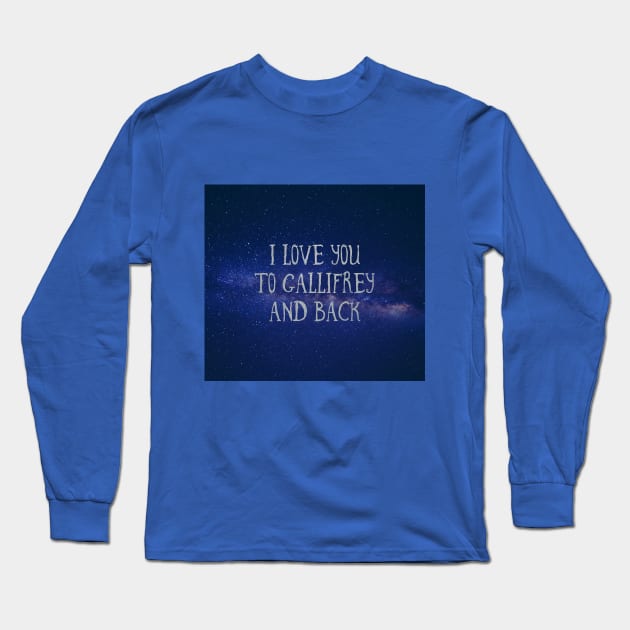 Love you to Gallifrey and back Long Sleeve T-Shirt by missguiguitte